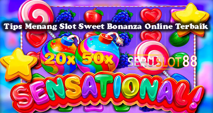 Tips Menang Slot Sweet Bonanza Online Terbaik